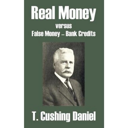 Real Money Versus False Money - Bank Credits Paperback, Fredonia Books (NL)