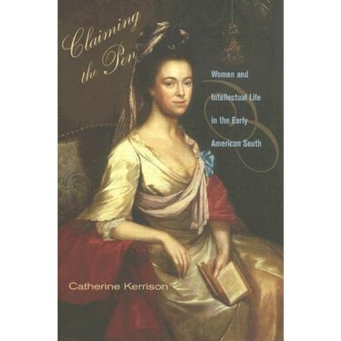 Claiming the Pen: Women and Intellectual Life in the Early American South Hardcover, Cornell University Press