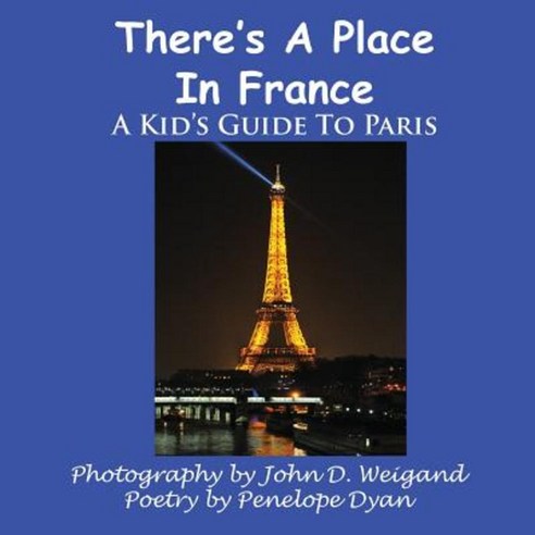 There''s a Place in France a Kid''s Guide to Paris Paperback, Bellissima Publishing
