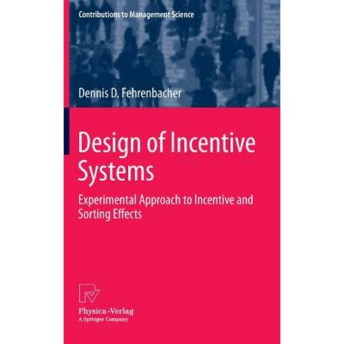 Design of Incentive Systems: Experimental Approach to Incentive and Sorting Effects Hardcover, Physica-Verlag