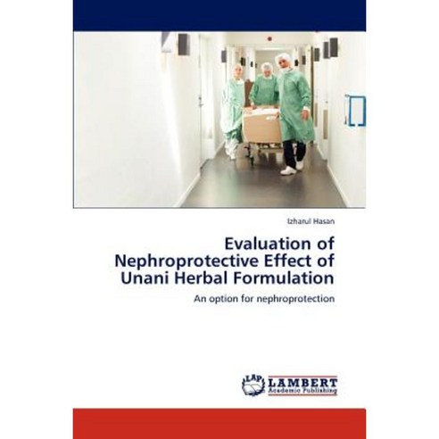 Evaluation of Nephroprotective Effect of Unani Herbal Formulation Paperback, LAP Lambert Academic Publishing