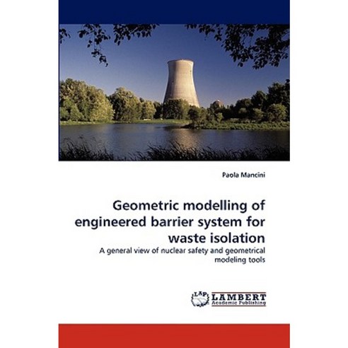 Geometric Modelling of Engineered Barrier System for Waste Isolation Paperback, LAP Lambert Academic Publishing