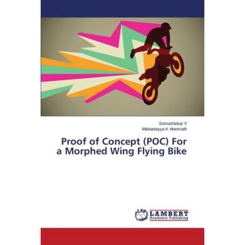 Proof of Concept (Poc) for a Morphed Wing Flying Bike Paperback, LAP Lambert Academic Publishing