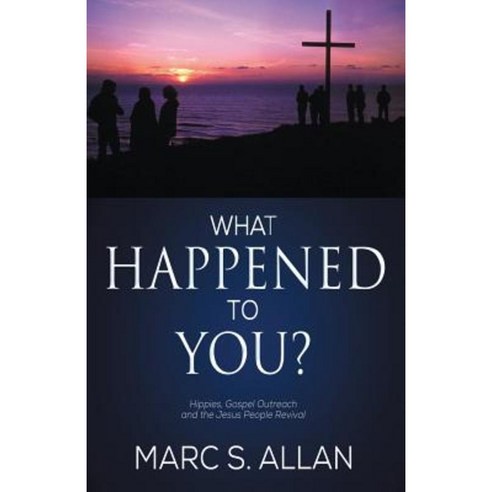 What Happened to You?: Hippies Gospel Outreach and the Jesus People Revival Paperback, Redemption Press