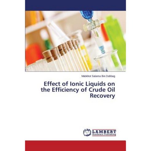 Effect of Ionic Liquids on the Efficiency of Crude Oil Recovery Paperback, LAP Lambert Academic Publishing