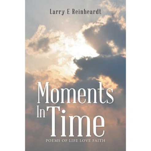 Moments in Time: Poems of Life Love Faith Paperback, WestBow Press