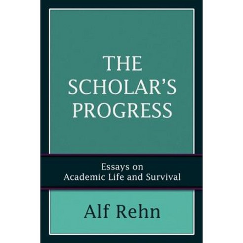 The Scholar''s Progress: Essays on Academic Life and Survival Paperback, iUniverse