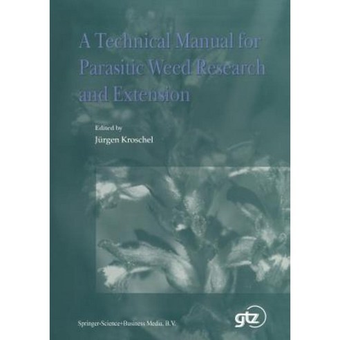 A Technical Manual for Parasitic Weed Research and Extension Paperback, Springer