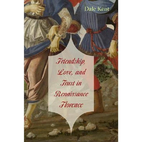 Friendship Love and Trust in Renaissance Florence Hardcover, Harvard University Press