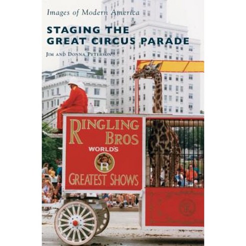 Staging the Great Circus Parade Hardcover, Arcadia Publishing Library Editions