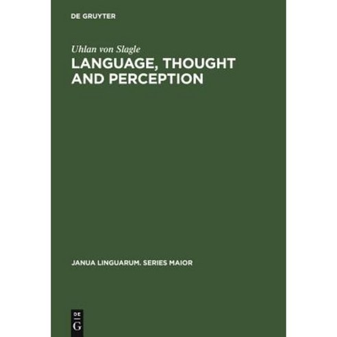 Language Thought and Perception: A Proposed Theory of Meaning Hardcover, Walter de Gruyter