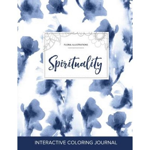 Adult Coloring Journal: Spirituality (Floral Illustrations Blue Orchid) Paperback, Adult Coloring Journal Press