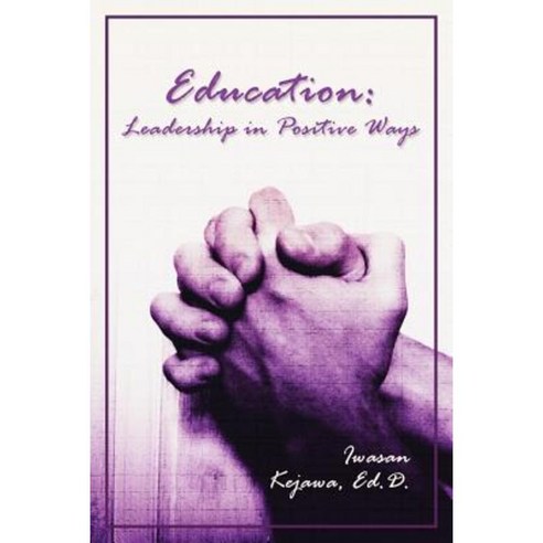 Education: Leadership in Positive Ways Paperback, Dorrance Publishing Co.