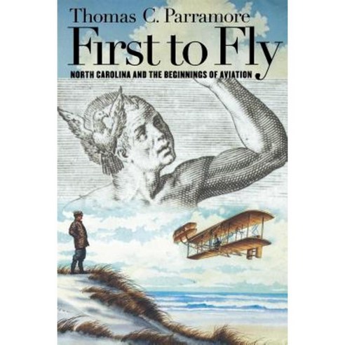 First to Fly: North Carolina and the Beginnings of Aviation Paperback, University of North Carolina Press