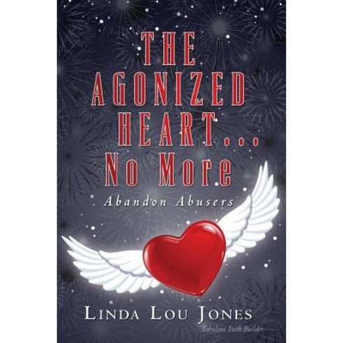 The Agonized Heart...No More: Abandon Abusers Paperback, Rainbow Revelations