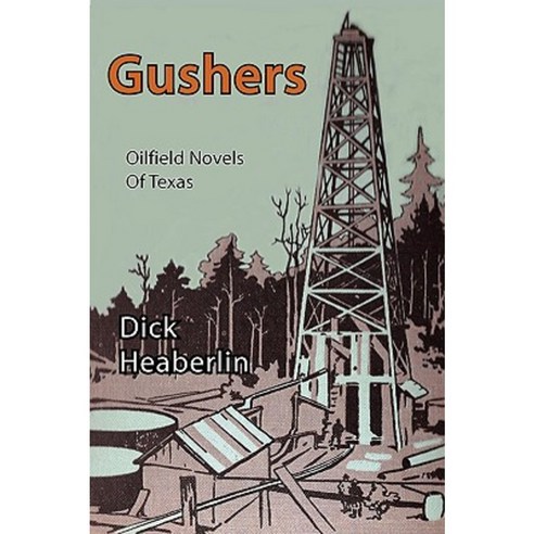 Gushers: Oilfield Novels of Texas Paperback, Orange House Books