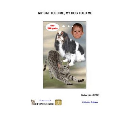 My Cat Told Me My Dog Told Me: Over 2000 Quotes about Cats and Dogs Paperback, Carrefour Du Net