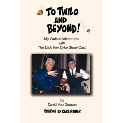 To Twilo and Beyond!: My Walnut Adventures with the Dick Van Dyke Show Cast Paperback, iUniverse
