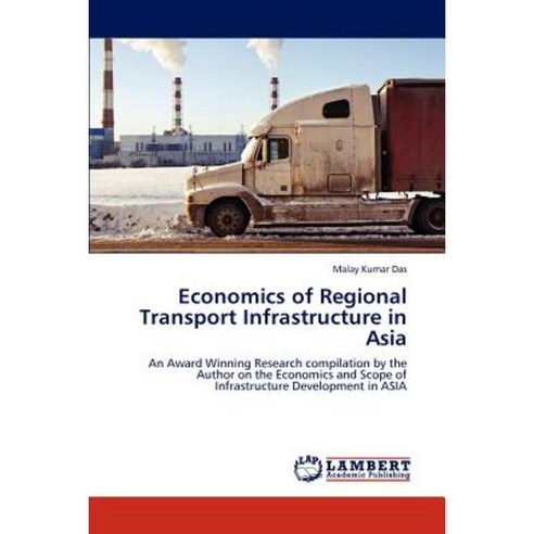 Economics of Regional Transport Infrastructure in Asia Paperback, LAP Lambert Academic Publishing