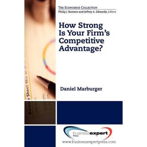 How Strong Is Your Firm''s Competitive Advantage? Paperback, Business Expert Press
