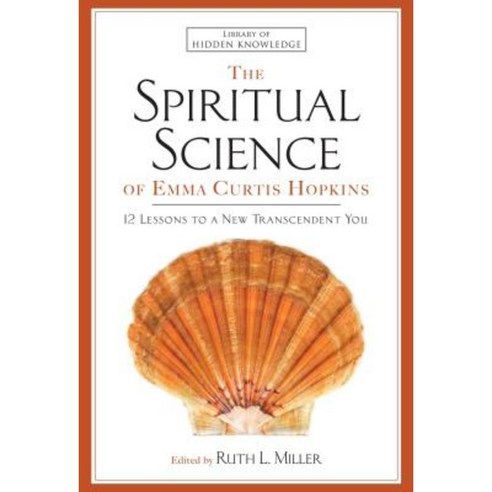 The Spiritual Science of Emma Curtis Hopkins: 12 Lessons to a New Transcendent You Paperback, Atria Books