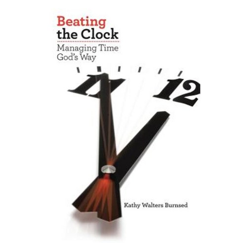 Beating the Clock: Managing Time God''s Way Paperback, WestBow Press