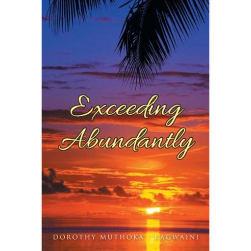 Exceeding Abundantly: Do You Know Who You Are? Paperback, Authorhouse