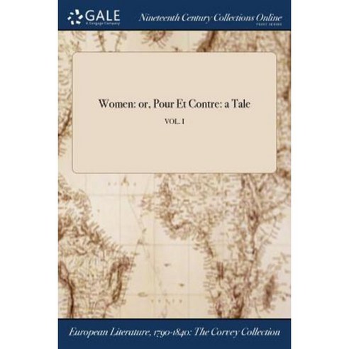 Women: Or Pour Et Contre: A Tale; Vol. I Paperback, Gale Ncco, Print Editions