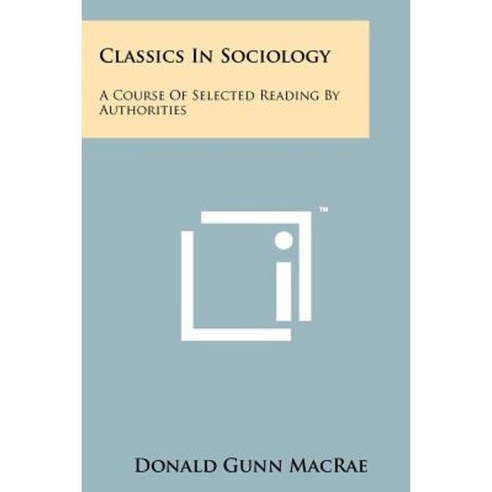 Classics in Sociology: A Course of Selected Reading by Authorities Paperback, Literary Licensing, LLC