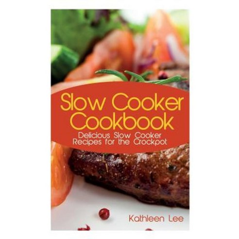 Slow Cooker Cookbook: Delicious Slow Cooker Recipes for the Crockpot Paperback, Webnetworks Inc