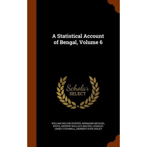 A Statistical Account of Bengal Volume 6 Hardcover, Arkose Press