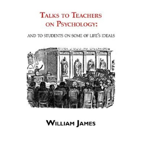 Talks to Teachers on Psychology: & to Students on Some of Life''s Ideals Paperback, ARC Manor