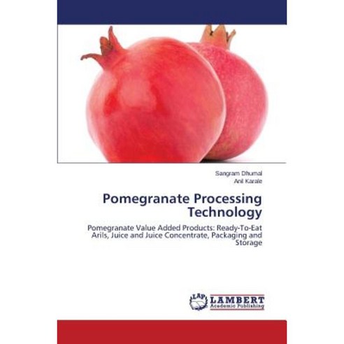 Pomegranate Processing Technology Paperback, LAP Lambert Academic Publishing