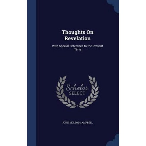 Thoughts on Revelation: With Special Reference to the Present Time Hardcover, Sagwan Press