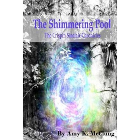 The Shimmering Pool: The Crispin Sinclair Chronicles Paperback ...