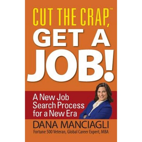 Cut the Crap Get a Job! a New Job Search Process for a New Era Paperback, Authority Publishing