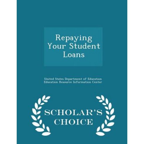 Repaying Your Student Loans - Scholar''s Choice Edition Paperback