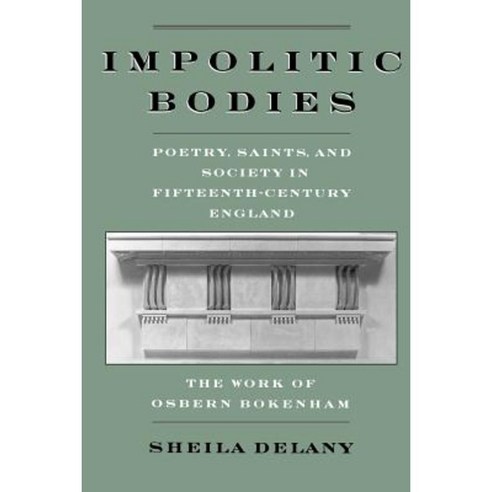 Impolitic Bodies: Poetry Saints and Society in Fifteenth Century England Paperback, Oxford University Press, USA