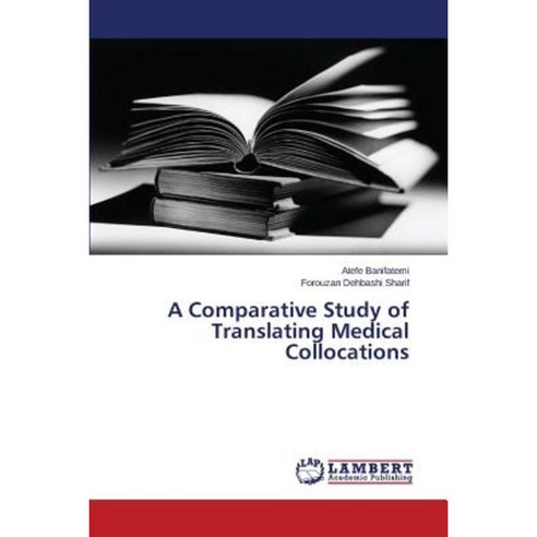 A Comparative Study of Translating Medical Collocations Paperback, LAP Lambert Academic Publishing