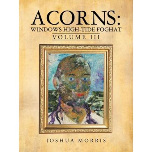 Acorns: Windows High-Tide Foghat: Volume III Paperback, iUniverse