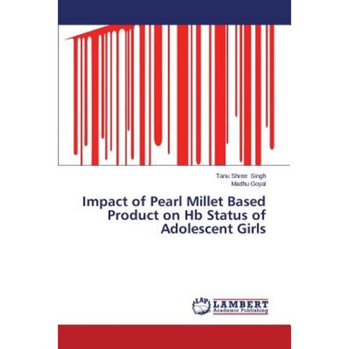 Impact of Pearl Millet Based Product on Hb Status of Adolescent Girls Paperback, LAP Lambert Academic Publishing