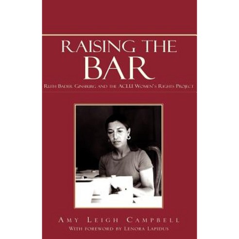 Raising the Bar: Ruth Bader Ginsburg and the ACLU Women''s Rights Project Paperback, Xlibris