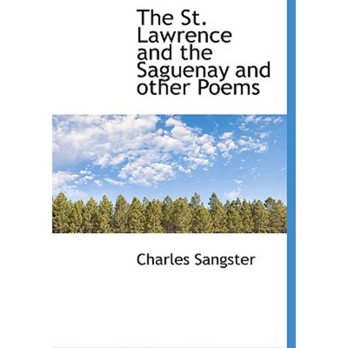 The St. Lawrence and the Saguenay and Other Poems Hardcover, BiblioLife