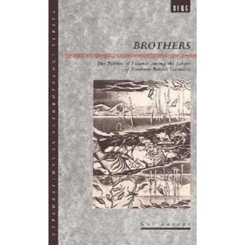 Brothers: The Politics of Violence Among the Sekani of Northern British Columbia Hardcover, Berg 3pl