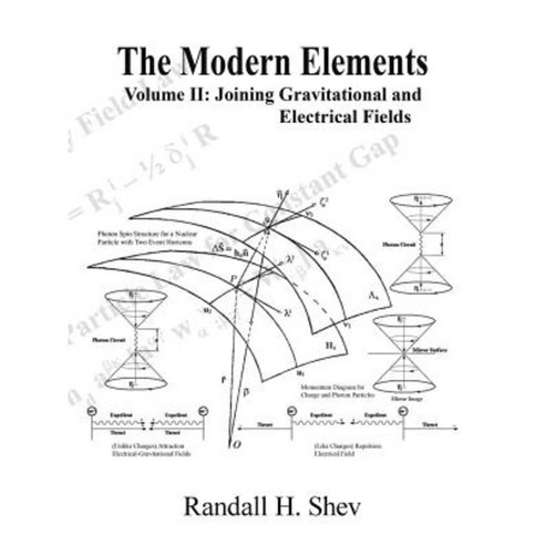 The Modern Elements: Volume II: Joining Gravitational and Electrical Fields Paperback, Authorhouse