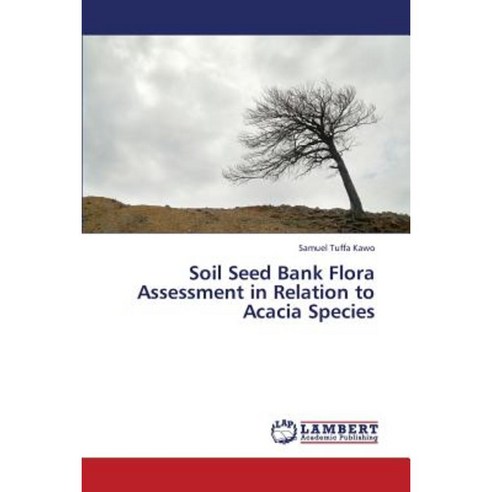 Soil Seed Bank Flora Assessment in Relation to Acacia Species Paperback, LAP Lambert Academic Publishing