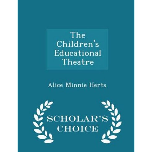 The Children''s Educational Theatre - Scholar''s Choice Edition Paperback