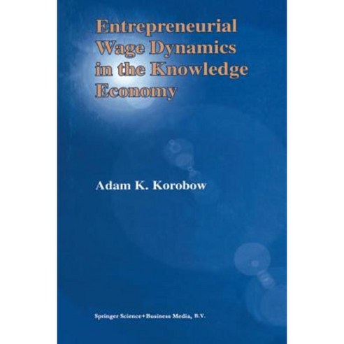 Entrepreneurial Wage Dynamics in the Knowledge Economy Paperback, Springer