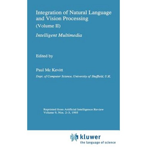 Integration of Natural Language and Vision Processing: (Volume II) Intelligent Multimedia Hardcover, Springer