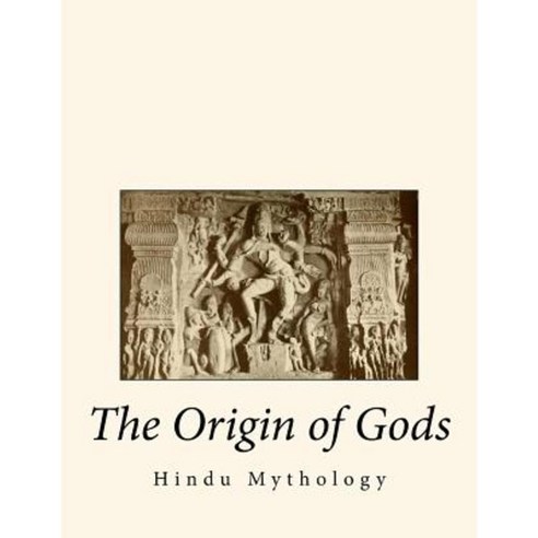 The Origin of Gods: Hindu Mythology Paperback, Createspace